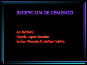 RECEPCION DE CEMENTO ALUMNAS Neyda Lopez Sarabia Esther