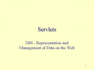 Servlets DBI Representation and Management of Data on