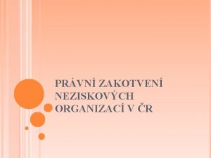 PRVN ZAKOTVEN NEZISKOVCH ORGANIZAC V R TYPY PRVNICKCH