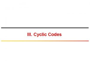 III Cyclic Codes Generator Matrix of Cyclic Codes