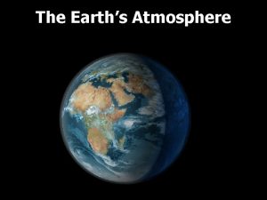 The Earths Atmosphere What holds the Earths atmosphere