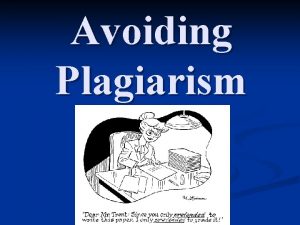 Avoiding Plagiarism Plagiarism the act of passing off