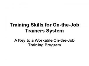 Training Skills for OntheJob Trainers System A Key
