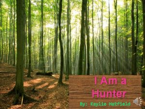 I Am a Hunter By Kaylie Hatfield I