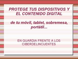 PROTEGE TUS DISPOSITIVOS Y EL CONTENIDO DIGITAL de