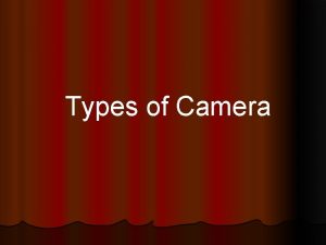 Types of Camera Two Types Manual Automatic Types