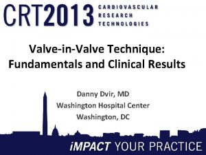 ValveinValve Technique Fundamentals and Clinical Results Danny Dvir