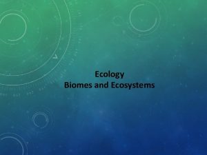Ecology Biomes and Ecosystems Ecosystems Matter and Energy