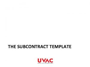 THE SUBCONTRACT TEMPLATE The Subcontractor Contract EPA Contract