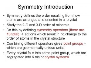 Symmetry Introduction Symmetry defines the order resulting from