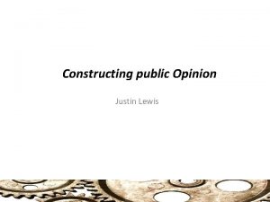 Constructing public Opinion Justin Lewis Selling Unrepresentative Democracy