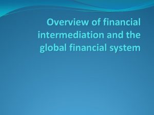 Overview of financial intermediation and the global financial