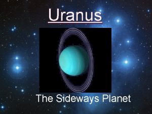 Uranus The Sideways Planet Uranus Characteristics Diameter 31