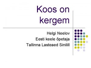 Koos on kergem Helgi Neelov Eesti keele petaja