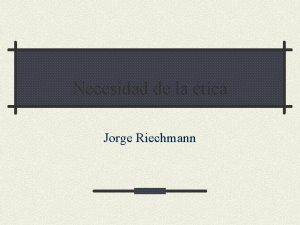 Necesidad de la tica Jorge Riechmann Necesaria la