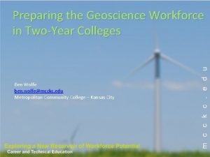 Preparing the Geoscience Workforce in TwoYear Colleges Ben