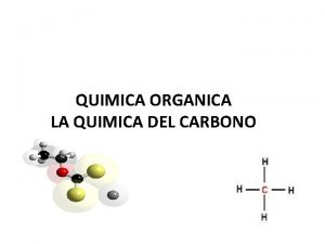 QUIMICA ORGANICA LA QUIMICA DEL CARBONO ORIGEN DE