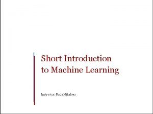 Short Introduction to Machine Learning Instructor Rada Mihalcea