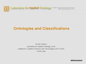 Ontologies and Classifications Nicola Guarino Laboratory for Applied