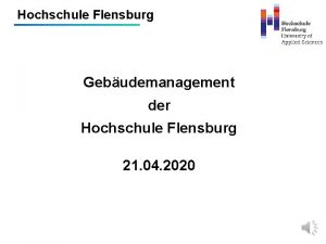 Hochschule Flensburg Gebudemanagement der Hochschule Flensburg 21 04