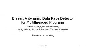 Eraser A dynamic Data Race Detector for Multithreaded