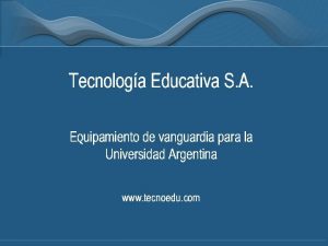 Tecnologa Educativa S A Equipamiento de vanguardia para