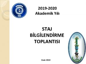 2019 2020 Akademik Yl STAJ BLGLENDRME TOPLANTISI Ocak