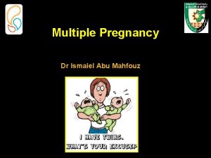 Multiple Pregnancy Dr Ismaiel Abu Mahfouz Multiple pregnancy