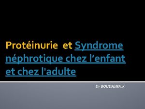 Protinurie et Syndrome nphrotique chez lenfant et chez