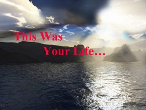 This Was Your Life Click to continue Click