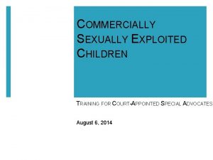 COMMERCIALLY SEXUALLY EXPLOITED CHILDREN TRAINING FOR COURTAPPOINTED SPECIAL