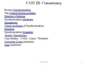 UNIT III Concurrency Process Synchronization The CriticalSection problem