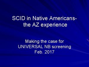 SCID in Native Americansthe AZ experience Making the