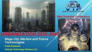 Mad Scientist Conference URBANIZATION 2025 2040 Mega City
