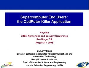 Supercomputer End Users the Opt IPuter Killer Application