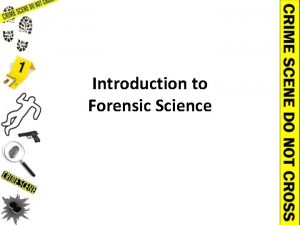 Introduction to Forensic Science Introduction to Forensic Science