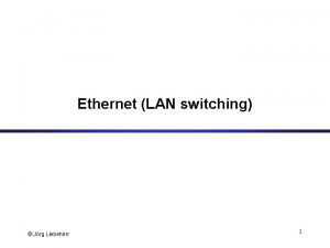 Ethernet LAN switching Jrg Liebeherr 1 Outline Interconnection