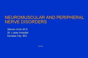 NEUROMUSCULAR AND PERIPHERAL NERVE DISORDERS Steven Arkin M