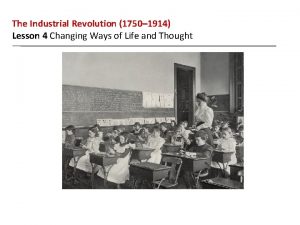 The Industrial Revolution 1750 1914 Lesson 4 Changing