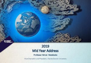 2019 Mid Year Address Professor Simon Maddocks ViceChancellor