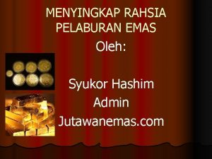 MENYINGKAP RAHSIA PELABURAN EMAS Oleh Syukor Hashim Admin