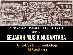 RENCANA PROGRAM PEMBELAJARAN RPP Untuk S 1 Etnomusikologi