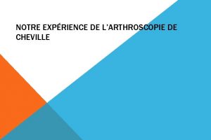 NOTRE EXPRIENCE DE LARTHROSCOPIE DE CHEVILLE LES INDICATIONS