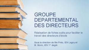 GROUPE DEPARTEMENTAL DES DIRECTEURS Ralisation de fiches outils