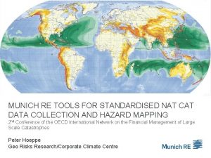 MUNICH RE TOOLS FOR STANDARDISED NAT CAT DATA