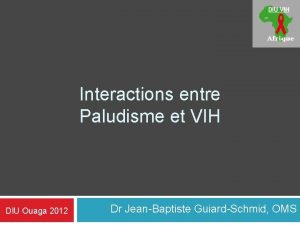 Interactions entre Paludisme et VIH DIU Ouaga 2012