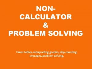 NONCALCULATOR PROBLEM SOLVING Times tables interpreting graphs skip