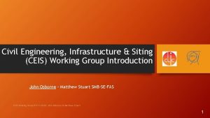 Civil Engineering Infrastructure Siting CEIS Working Group Introduction
