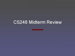 CS 248 Midterm Review CS 248 Midterm Mon