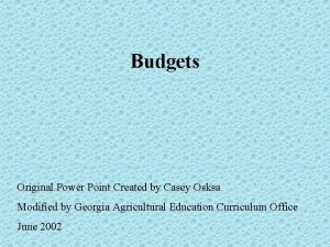 Budgets Original Power Point Created by Casey Osksa